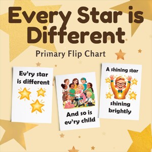 May include: A primary flip chart with the title "Every Star is Different". The chart has three panels. The first panel shows three yellow stars and the text "Ev'ry star is different". The second panel shows a group of children of different races and ethnicities and the text "And so is ev'ry child". The third panel shows a cartoon of a child with their arms raised and the text "A shining star shining brightly".