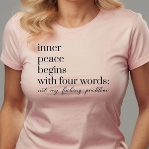 Inner Peace Begins With Four Words Shirt, Shirts With Sayings, Hilarious Joke, Funny Quotes, Funny Gifts for Her, Best Friend