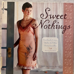 Sweet Nothings: Handmade Cami&#39;s, Undies & Other Unmentionables Book w/patterns