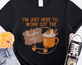 Pumpkin Spice Funny Fall Exercise T-shirt, I am just here to work off the pumpkin spice coffee, Softstyle T-shirt, Fall Fitness Tee