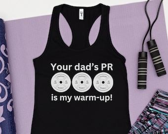 Funny Fitness Workout Gym Tank Top for Women, Your Dad's PR Is My Warm-Up Workout Racerback Tank Top, Funny Workout Tank Top for Ladies