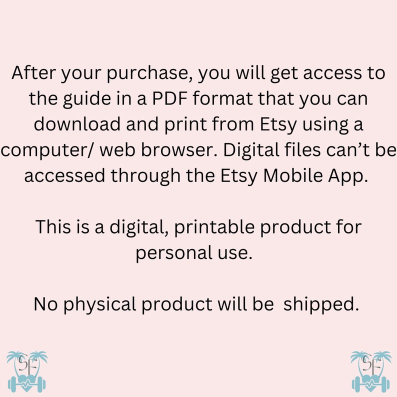 May include: Text on a pink background that reads: "After your purchase, you will get access to the guide in a PDF format that you can download and print from Etsy using a computer/web browser. Digital files can't be accessed through the Etsy Mobile App. This is a digital, printable product for personal use. No physical product will be shipped."