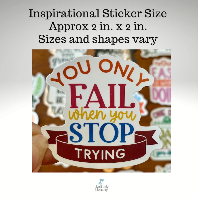 May include: A motivational sticker with the text "You only fail when you stop trying". The sticker is white with colorful text and a red ribbon. The sticker is approximately 2 inches by 2 inches.