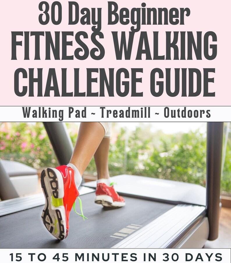 Beginner 30 Day Walking Challenge Guide for Walking Pad, Treadmills and out door walking