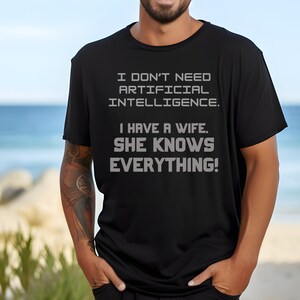 Funny Shirt Artificial Intelligence Shirt for Husband, I don't need AI My Wife Knows Everything Shirt, Funny Anniversary Gift for Husband