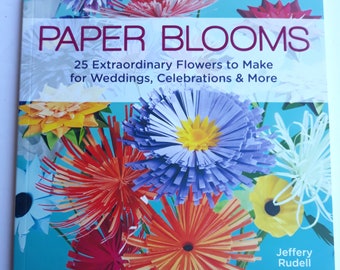 Book - PAPER BLOOMS 25 Extraordinary Flowers to Make for Weddings, Celebrations & More Lark by Jeffrey Rudell Lark Books 2013