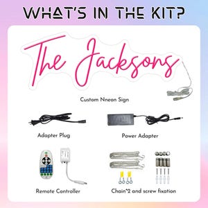 May include: A kit containing a custom neon sign with the text "The Jacksons" in pink script. The kit includes an adapter plug, power adapter, remote controller, chains, and screw fixations. The text "WHAT'S IN THE KIT?" is at the top.