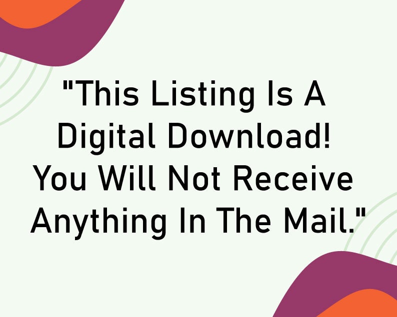 May include: Text on a light green background with a purple and orange abstract design. The text reads "This Listing Is A Digital Download! You Will Not Receive Anything In The Mail."