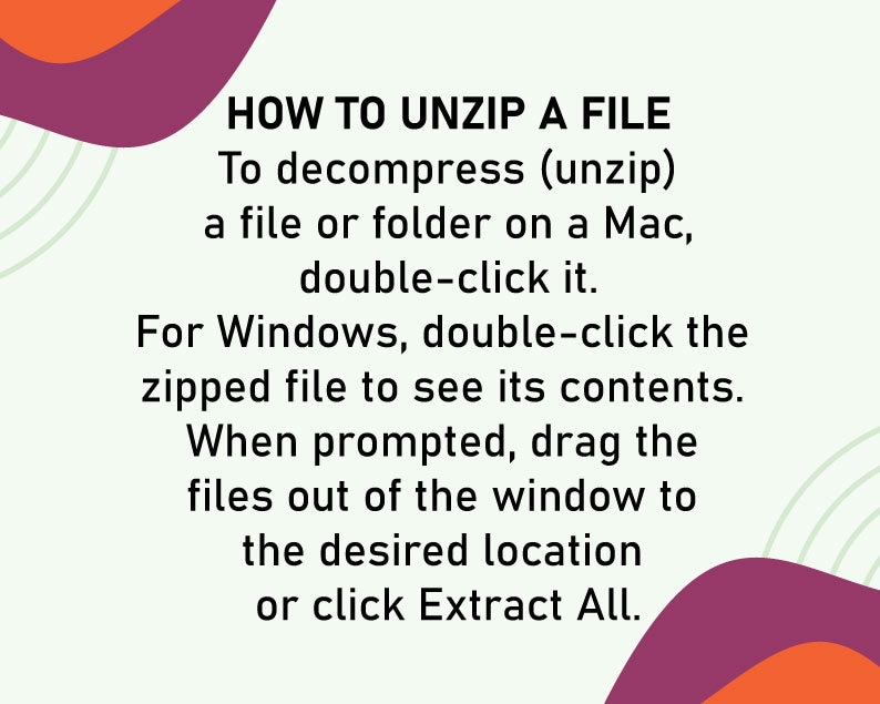 May include: A graphic with a pink and orange background and white text explaining how to unzip a file on a Mac or Windows computer. The text says "To decompress (unzip) a file or folder on a Mac, double-click it. For Windows, double-click the zipped file to see its contents. When prompted, drag the files out of the window to the desired location or click Extract All."