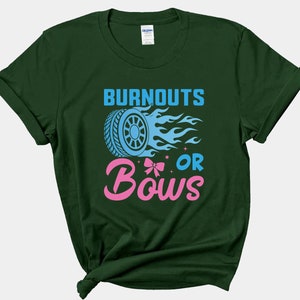 May include: Green t-shirt with the text "Burnouts or Bows" in blue and pink. The text is accompanied by a blue tire with flames and a pink bow.