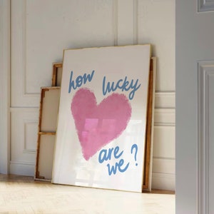 How Lucky Are We Print, Pink Heart Preppy Wall Art, Trendy Blue Quote Poster, Aesthetic Apartment Decor, Uplifting Retro Print, Dorm Poster