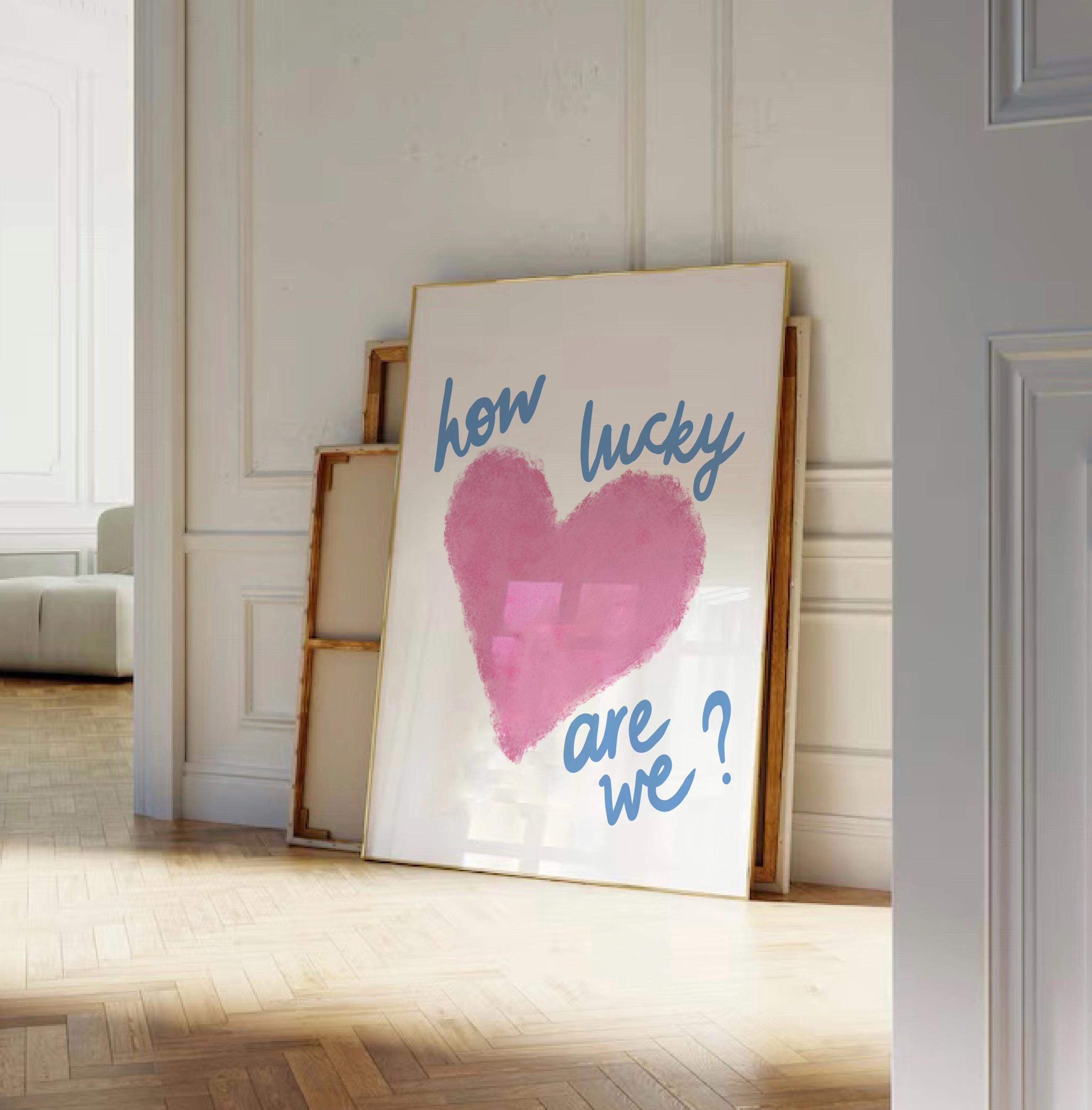 How Lucky Are We Print, Pink Heart Preppy Wall Art, Trendy Blue Quote Poster, Aesthetic Apartment Decor, Uplifting Retro Print, Dorm Poster