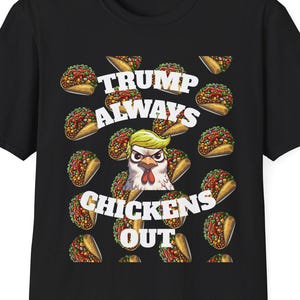 Trump Always Chickens Out T-Shirt, Funny Taco Trade Meme Tee - Political Protest Humor Clothing, Rally Apparel, Anti Trump Dump Donald Trump