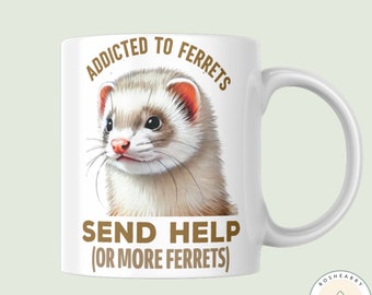 May include: White ceramic mug with a brown ferret illustration and the text "Addicted to Ferrets Send Help (or more ferrets)"
