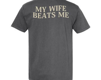 My Wife Beats Me Comfort Colors Shirt, Funny Saying Shirt, Valentine Gift for Husband, Matching Couple, Humorous Shirt, Sarcastic Shirt