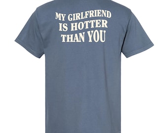 My Girlfriend Is Hotter Than You Comfort Colors Shirt, Valentine&#39;s Day Shirt, Fun Boyfriend Shirt, Gift for Boyfriend, Aesthetic Tee