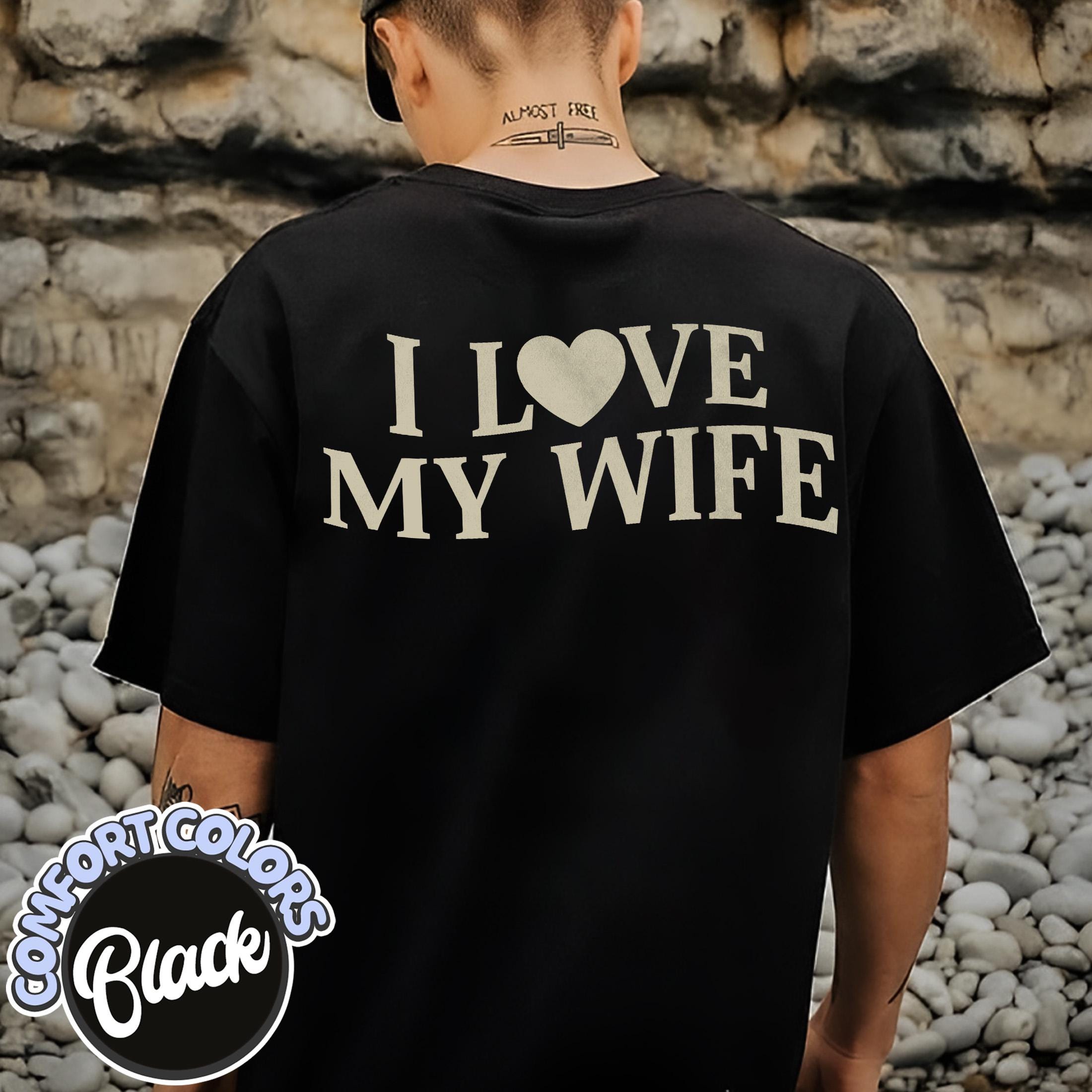 I Love My Wife Comfort Colors Shirt, Funny Saying Shirt, Valentine Shirt, Gift for Husband, Matching Couple, Humorous Shirt, Sarcastic Shirt