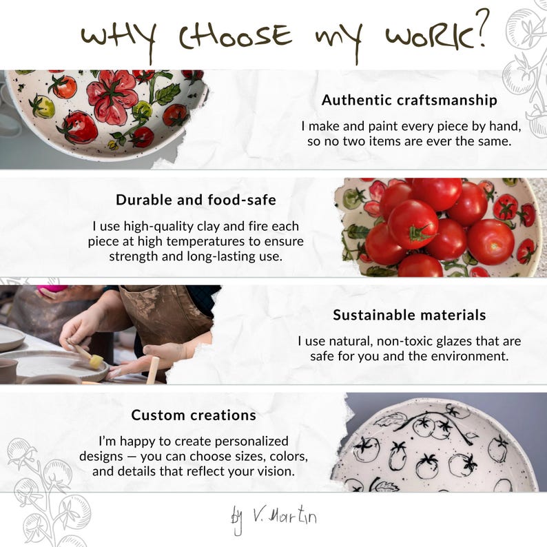 May include: An informational graphic titled Why Choose My Work? featuring four sections with text and images of ceramic bowls decorated with red and black tomato illustrations, plus a photo of a person painting a clay bowl, signed by V. Martin.