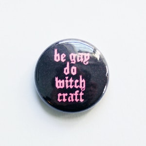 Be Gay Do Witch Craft One Inch Button