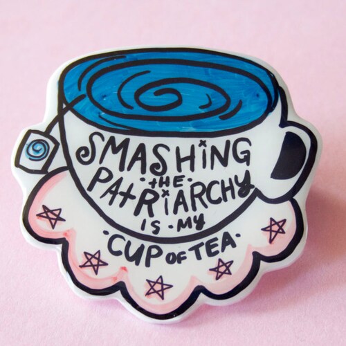 My Cup of Tea Feminist Brooch / Pin / Riot Grrrl Pin