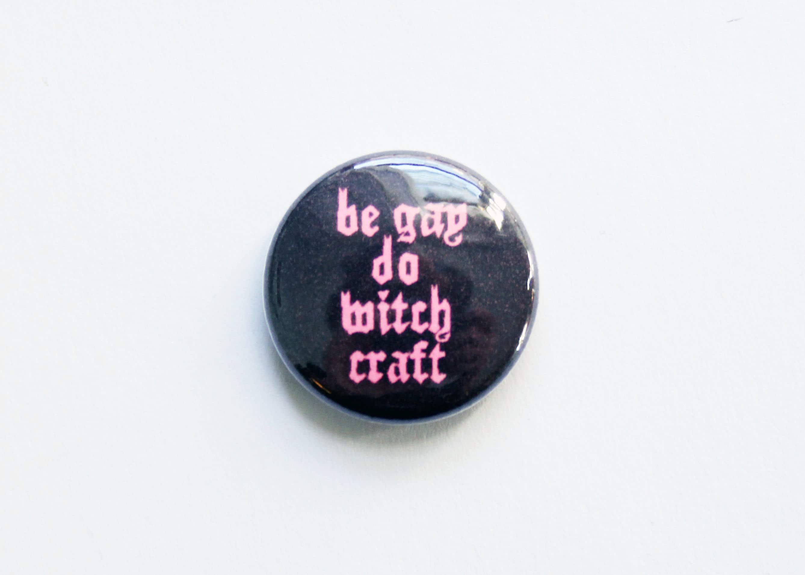 Be Gay Do Witch Craft One Inch Button
