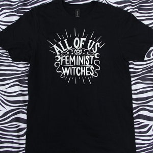 All of Us Feminist Witches T-shirt / Unisex Punk Riot Grrrl T-Shirt