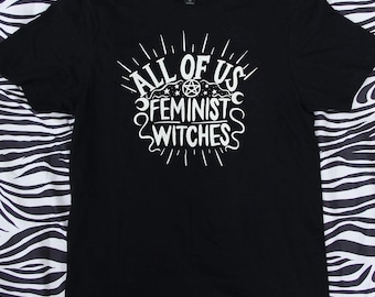 All of Us Feminist Witches T-shirt / Unisex Punk Riot Grrrl T-Shirt
