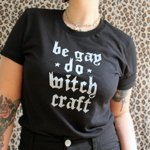 Be Gay Do Witch Craft Tee / Unisex Punk Goth T-shirt