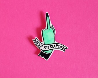 Dear Patriarchy Brooch / Pin / Feminist Riot Grrrl Pin