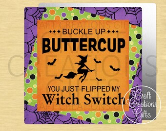SQUARE METAL SIGN Buckle Up Buttercup You Just Flipped My Witch Switch Fall Halloween Tiered Trays Wreaths Miniatures