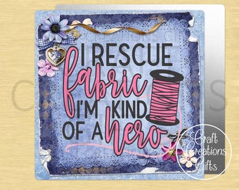 SQUARE METAL SIGN I Rescue Fabric I'm Kind Of A Hero Sewing Quilter Tiered Trays Wreaths Miniatures
