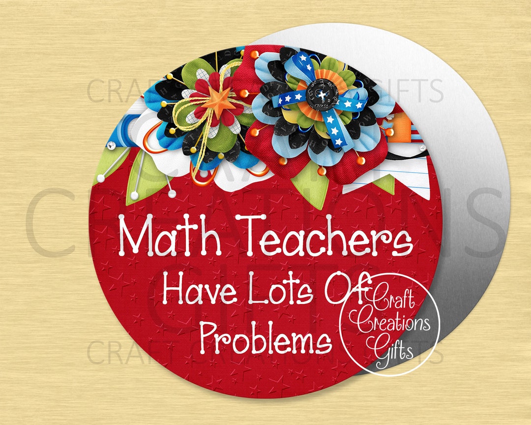 ROUND CRAFT SIGN Math Teachers Have Lots of Problems School Classroom ...