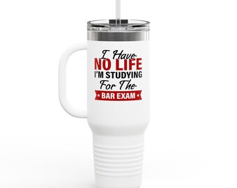 TUMBLER I Have No Life I'm Studying for the Bar Exam Future Lawyer Attorney Travel Mug 40oz Tumbler