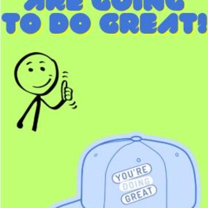 Può includere: Un poster verde chiaro con il testo "NO CAP, YOU ARE GOING TO DO GREAT!" in blu. Un omino stilizzato alza il pollice. Un berretto da baseball azzurro chiaro con la scritta "YOU'RE DOING GREAT" è in basso.