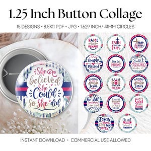 May include: A 1.25 inch button collage featuring 15 circular designs with floral and striped patterns. The text includes phrases like She believed she could so she did, Faith over fear, and Jesus loves this hot mess. Includes 8.5x11 PDF and JPG files.