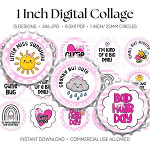 May include: A digital collage sheet featuring 15 circular designs, each 1 inch in diameter. The graphics include pink and white patterns, a smiling sun labeled Little Miss Sunshine, a rain cloud labeled Granky But Cute, and text like Bad Hair Day.