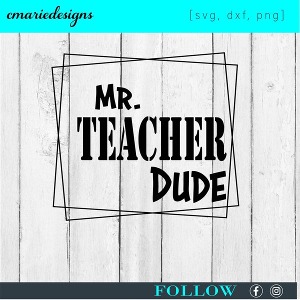 Mr Teacher Dude svg,  for male  teacher appreciation gifts, for shirts, tumblers and teacher bag or signs, back to school