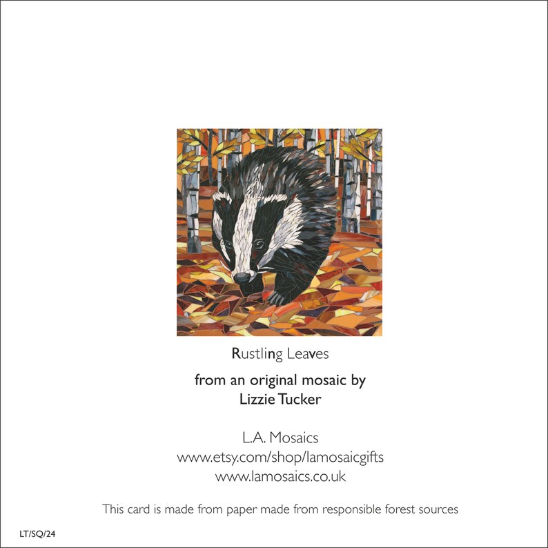 May include: A mosaic art card featuring a badger walking through a forest of autumn leaves. The card is titled "Rustling Leaves" and is from an original mosaic by Lizzie Tucker.