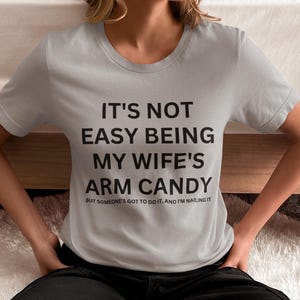 Funny Husband Shirt, Arm Candy Tee, Fathers Day Gift, Gift for Dad, Softstyle T-Shirt, Funny Dad Tee