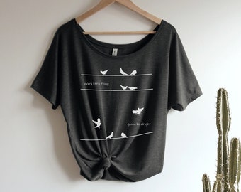 Three Little birds Shirt Oversized Slouchy Scoop Neck Tee Loose tshirt Every little thing gonna be alright, gift for her, inspirational