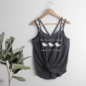 Three Little Birds Strappy Tank Top Every little thing gonna be alright Ladies Shirt screenprint Mother&#39;s Day gift for her. slouchy, hippie