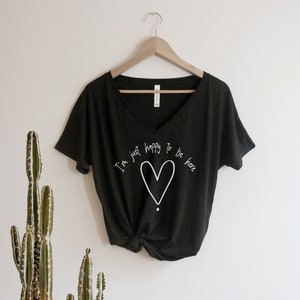 I&#39;m just Happy to be here Shirt Oversized Slouchy V Neck Tee Loose tshirt boho gift for her, positive vibes, inspirational