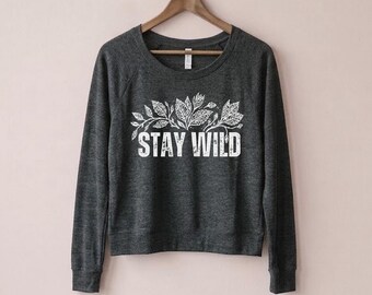 Stay Wild Floral Wildflowers Flower Triblend Pullover slouchy long sleeve shirt t-shirt botanical tee, nature shirt Y2K style