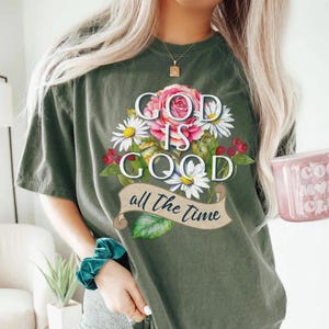 God Is Good All The Time Shirt, God Is Good All The Time Religious Sweatshirt, God Is Good Christian Women Tshirt, Religious Gift, Jesus Tee
