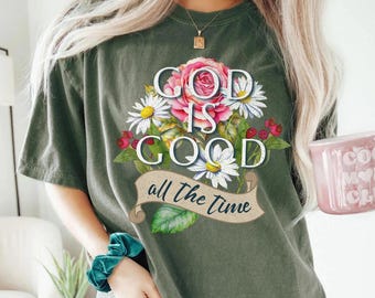 Gott ist die ganze Zeit gut Shirt, Gott ist die ganze Zeit gut religiöses Sweatshirt, Gott ist gut christliche Frauen Tshirt, religiöses Geschenk, Jesus Tee