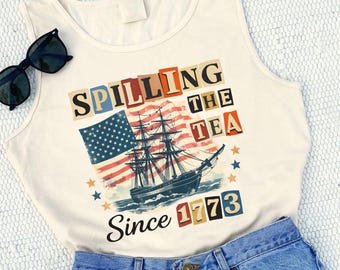 Spilling the Tea Since 1773 Tank Top, 4th of July Shirt, Funny Patriotic Tee, Boston Tea Party Shirt, Fourth of July Tank Top