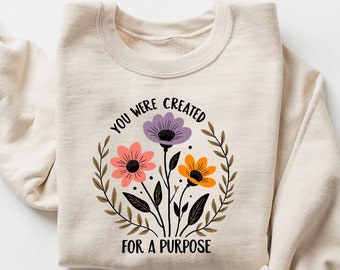 You Were Created For a Purpose Sweatshirt, Floral Christian Sweatshirt, Bible Verse Shirt, Religious Women Shirt, Faith Shirts, Floral Shirt