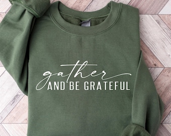 Gather and Be Grateful Sweatshirt, Thanksgiving Crewneck,Thanksgiving Gift,Christian Apparel,Thanksgiving Bible Verse Shirt,Religious Shirts