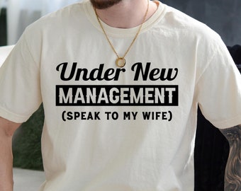 Funny Husband Shirt, Under New Management Speak to My Wife Shirt, Engagement Gifts, Newlywed Gift, Fiance Gifts For Him, New Husband Gift