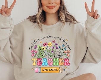 Teach them Sweatshirt, Custom Teacher Shirt, Custom Teacher Name Shirt, Personalized Teacher Shirt, Back to School Shirt, Gift for Teacher